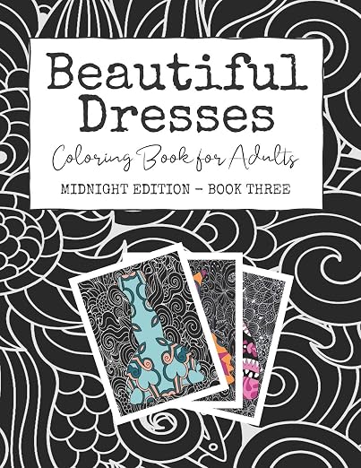 Cover of Beautiful Dresses: Coloring Book for Adults: Midnight Edition - Book Three | Patterns Mandalas and Swirls in a Fashion Coloring Book on Black Background Pages